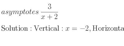 The asymptotes of 3/(x+2) is Vertical: x=-2,Horizontal: y=0